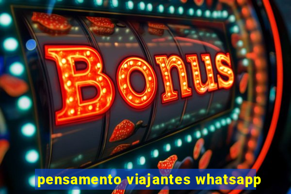 pensamento viajantes whatsapp